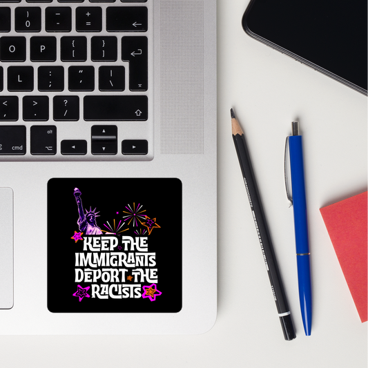 “Keep the Immigrants, Deport the Racists” Sticker – Anti-Racist Political Sticker | Pro-Immigrant Activist Decal