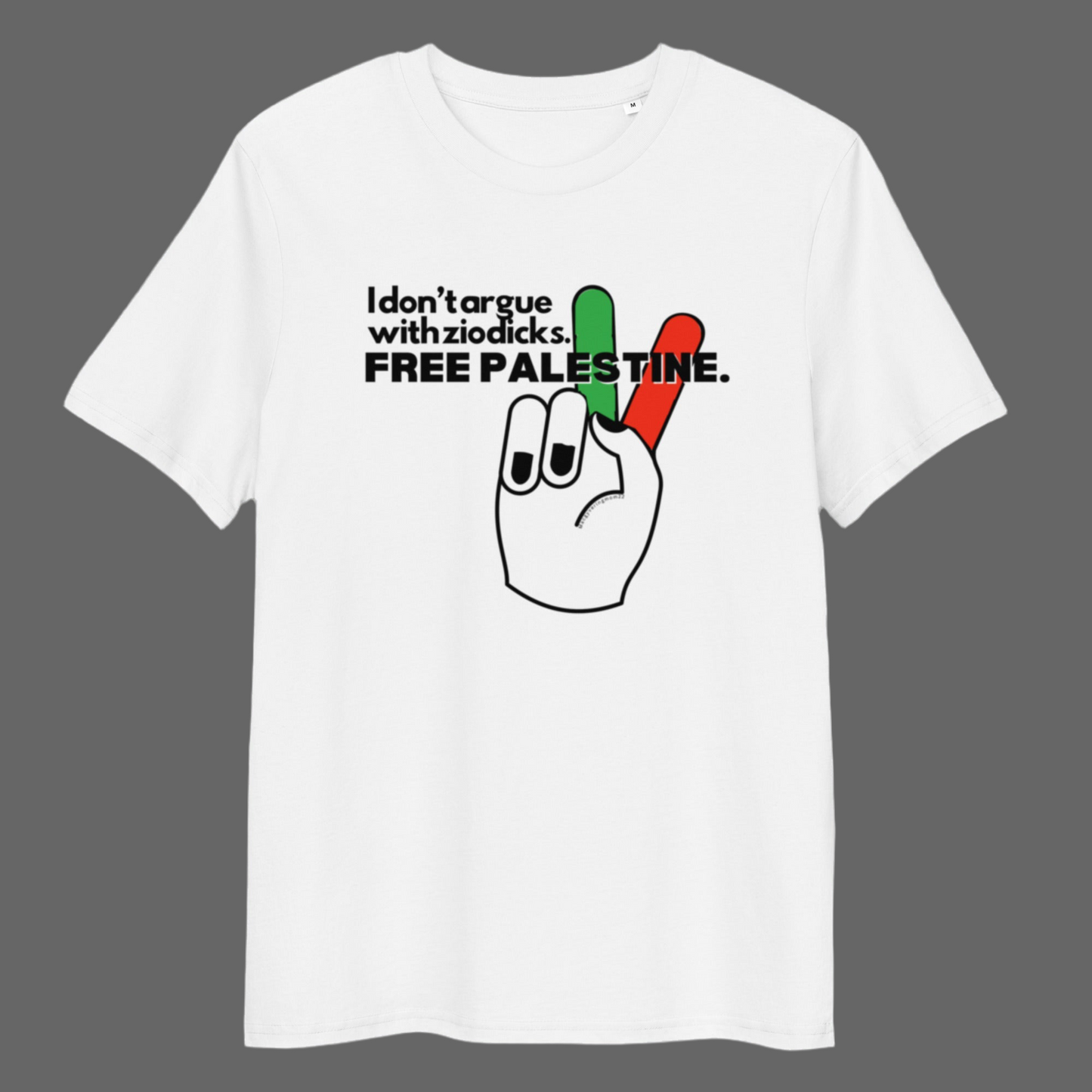 I don't argue with ziodicks. FREE PALESTINE - 100% organic cotton t-shirt