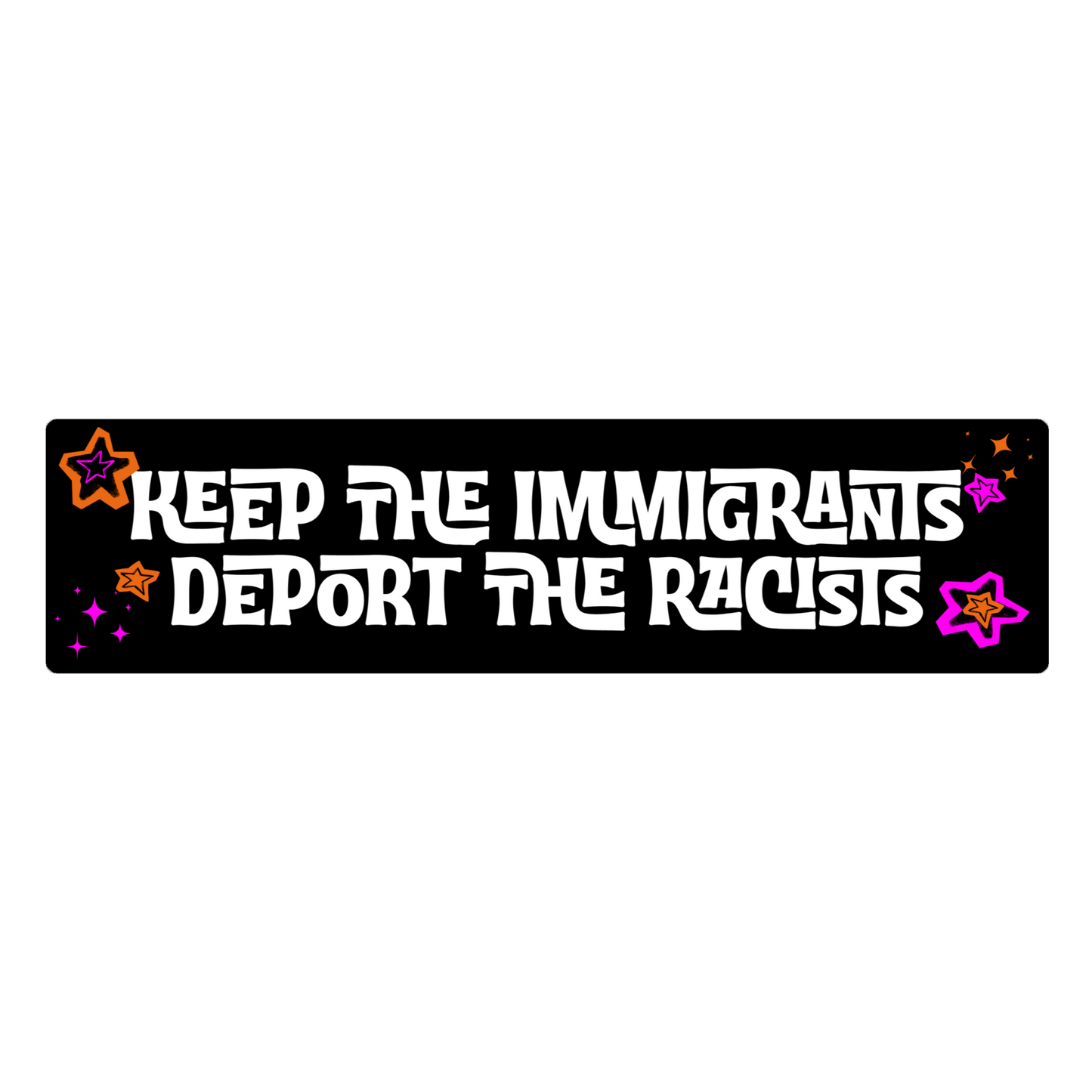 “Keep the Immigrants, Deport the Racists” Sticker – Anti-Racist Political Sticker | Pro-Immigrant Activist Decal