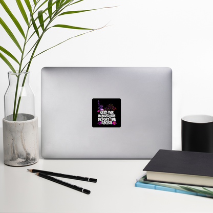 “Keep the Immigrants, Deport the Racists” Sticker – Anti-Racist Political Sticker | Pro-Immigrant Activist Decal