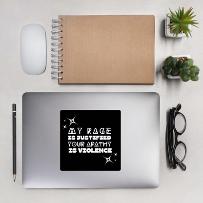 "My Rage Is Justified, Your Apathy Is Violence” Sticker – Political Activist Sticker | Feminist Protest Decal