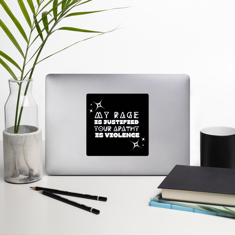"My Rage Is Justified, Your Apathy Is Violence” Sticker – Political Activist Sticker | Feminist Protest Decal