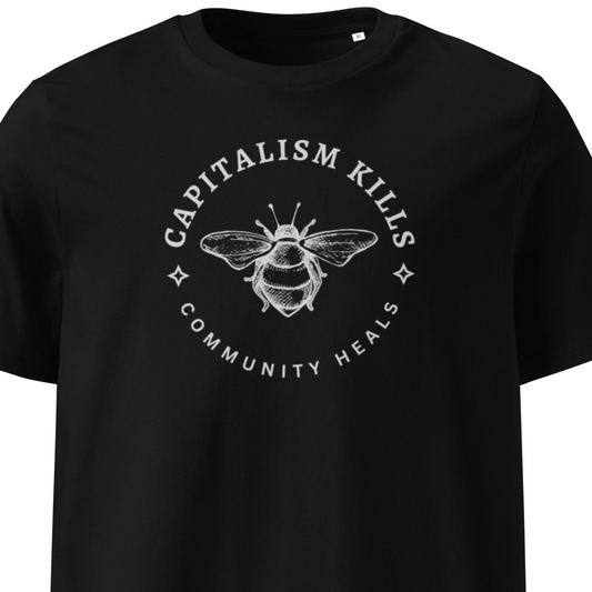 🐝 “Capitalism Kills, Community Heals” - Unisex Organic Leftist Cotton T-Shirt - Gives Back